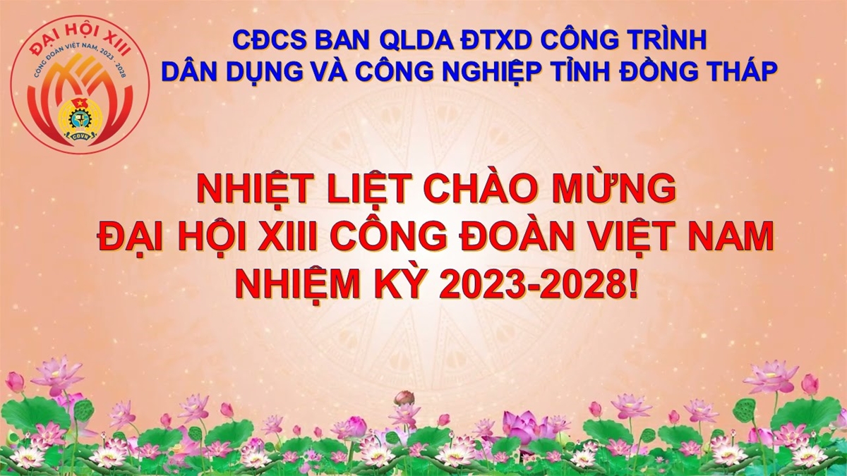 CHÀO MỪNG ĐẠI HỘI XIII CÔNG ĐOÀN VIỆT NAM NHIỆM KỲ 2023-2028!